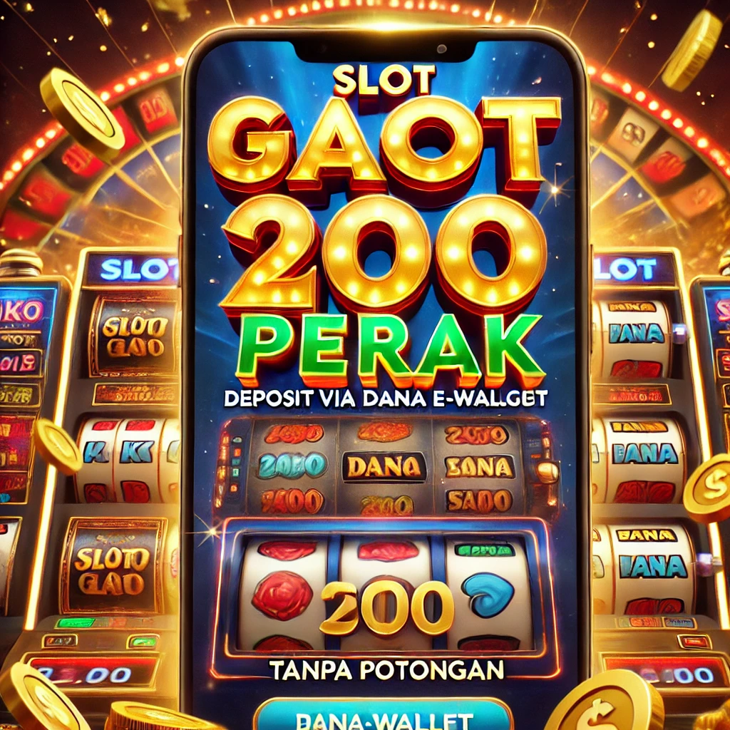Slot Gacor 200 Perak Deposit via DANA 5000 Tanpa Potongan