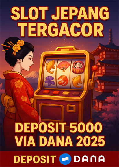 Slot Jepang Tergacor: Deposit 5000 via Dana 2025
